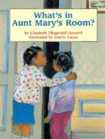 What's in Aunt Mary's Room? - Elizabeth Fitzgerald Howard, Cedric Lucas