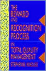 The Reward and Recognition Process in Total Quality Management - Stephen B. Knouse