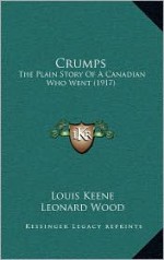 Crumps: The Plain Story of a Canadian Who Went (1917) - Louis Keene, Leonard Wood