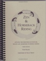 Zen & Horseback Riding: Applying The Principles Of Posture, Breath And Awareness To Riding Horses - Tom Nagel