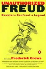 Unauthorized Freud: Doubters Confront a Legend - Frederick C. Crews