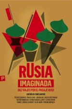 Rusia imaginada - Care Santos, Jon Bilbao, Daniel Sánchez Pardos, Berta Vías, Óscar Esquivias, Marian Womack, Espido Freire, Pilar Adón, Esther García Llovet, Víctor Andresco, Marta Sanz