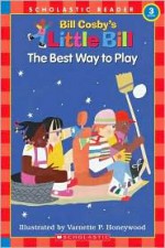 The Best Way to Play: A Little Bill Book for Beginning Readers, Level 3 - Bill Cosby, Varnette P. Honeywood, Varnette Honeywood