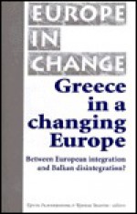 Greece in a Changing Europe: Between European Integration and Balkan Disintegration? - Kevin Featherstone