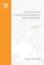 Advances in Child Development and Behavior, Volume 17 - Hayne W. Reese, Lewis P. Lipsitt