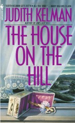 The House on the Hill - Judith Kelman