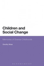 Children and Social Change: Memories of Diverse Childhoods - Dorothy Moss