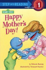 Happy Mother's Day!: Featuring Jim Henson's Sesame Street Muppets - Deborah Hautzig, Normand Chartier