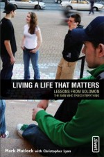 Living a Life That Matters: Lessons from Solomon - The Man Who Tried Everything (invert) - Mark Matlock, Chris Lyon