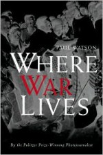 Where War Lives - Paul Watson