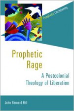 Prophetic Rage (Prophetic Christianity) - Johnny Bernard Hill