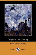 Despair's Last Journey (Dodo Press) - David Christie Murray