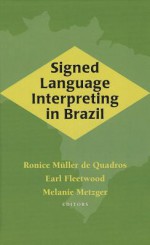 Signed Language Interpreting in Brazil - Ronice Muller de Quadros, Earl Fleetwood, Melanie Metzger