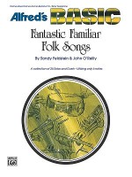 Fantastic Familiar Folk Songs: B-Flat Instruments (Clarinet, Bass Clarinet, Cornet, Baritone T.C., Tenor Sax) - Sandy Feldstein, John O'Reilly