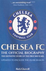 Chelsea FC: The Official Biography: The Definitive Story of the First 100 Years - Rick Glanvill