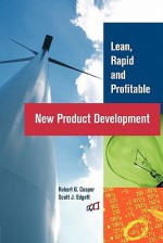 Lean, Rapid and Profitable New Product Development - Robert G. Cooper, Laura Brady, Scott J. Edgett