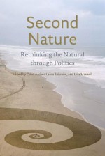 Second Nature: Rethinking the Natural Through Politics - Crina Archer, Laura Ephraim, Lida Maxwell