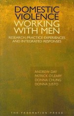 Domestic Violence Working With Men: Research, Practice Experiences And Integrated Responses - Andrew Day, Patrick O'Leary, Donna Chung, Donna Justo