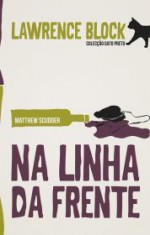 Na Linha da Frente - Lawrence Block, Julia Romeu, Rute Gil