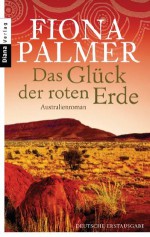 Das Glück der roten Erde: Australienroman (German Edition) - Fiona Palmer, Evelin Sudakowa-Blasberg