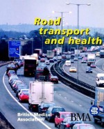 Road Transport and Health - BMA, British Medical Association, Lastbritish Medical Association