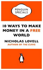 10 Ways to Make Money in a FREE World (Penguin Specials) - Portfolio Penguin