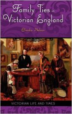 Family Ties in Victorian England - Claudia Nelson