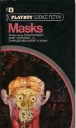 Masks - Kurt Vonnegut, Damon Knight, John Cheever, Allan Seager, R.K. Narayan, Robert Coover, Charles Beaumont, Rick Rubin, Robert McNear, The Editors of Playboy, Ken W. Purdy