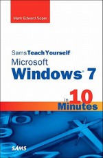 Sams Teach Yourself Windows 7 in 10 Minutes - Mark Edward Soper