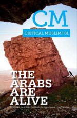 Critical Muslim 1: The Arabs Are Alive - Ziauddin Sardar