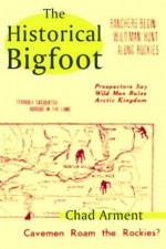 The Historical Bigfoot - Chad Arment