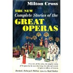 The New Milton Cross' Complete Stories of the Great Operas - Milton Cross, Karl Kohrs