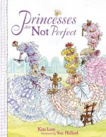 Princesses Are Not Perfect - Kate Lum, Susan Hellard, Sue Hellard