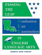 Passing the LEAP 21 Graduation Exit Examination in English Language Arts - Devin Pintozzi, Frank Pintozzi, Maria Struder, Brian Freel