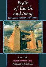 Built of Earth and Song: Churches of Northern New Mexico - Marie Romero Cash