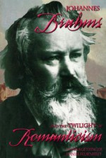 Johannes Brahms and the Twilight of Romanticism - Donna Getzinger, Daniel Felsenfeld