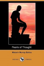 Pearls of Thought (Dodo Press) - Maturin Murray Ballou