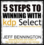 Winning With KDP Select: 5 Steps to Hit #1 in The Amazon Free Store - Jeff Bennington