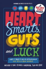 Heart, Smarts, Guts, and Luck: What It Takes to Be an Entrepreneur and Build a Great Business - Anthony K. Tjan, Richard J. Harrington, Tsun-Yan Hsieh