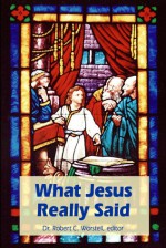 What Jesus Really Said - Robert C. Worstell