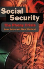 Social Security: The Phony Crisis - Dean Baker, Mark Weisbrot