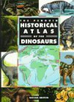 Historical Atlas of the Dinosaurs, the Penguin - Michael J. Benton