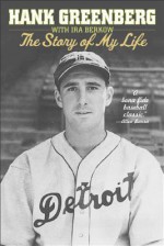 Hank Greenberg: The Story of My Life - Hank Greenberg