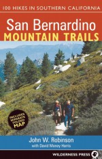 San Bernardino Mountain Trails: 100 Hikes in Southern California - John Robinson, David Money Harris