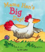 Mama Hen's Big Day - Jill Latter