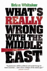 What's Really Wrong With The Middle East - Brian Whitaker