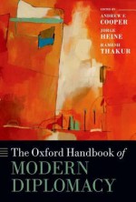 The Oxford Handbook of Modern Diplomacy (Oxford Handbooks in Politics & International Relations) - Andrew F. Cooper, Jorge Heine, Ramesh Chandra Thakur