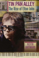 Tin Pan Alley: The Rise Of Elton John - Keith Hayward, Nigel Goodall