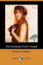 The Romance of Zion Chapel - Richard Le Gallienne