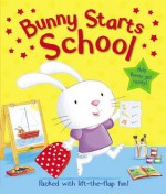 Bunny Starts School: Packed with Lift-The-Flap Fun!. [Mike Byrne] - Mike Byrne